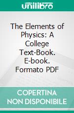 The Elements of Physics: A College Text-Book. E-book. Formato PDF