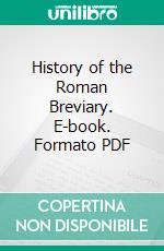 History of the Roman Breviary. E-book. Formato PDF ebook di Pierre Batiffol