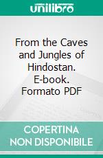 From the Caves and Jungles of Hindostan. E-book. Formato PDF ebook di H. P. Blavatsky