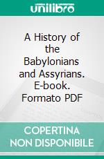 A History of the Babylonians and Assyrians. E-book. Formato PDF ebook