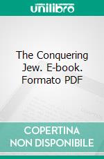 The Conquering Jew. E-book. Formato PDF ebook di John Foster Fraser