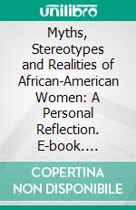 Myths, Stereotypes and Realities of African-American Women: A Personal Reflection. E-book. Formato PDF