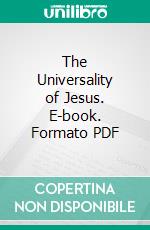 The Universality of Jesus. E-book. Formato PDF ebook di George Alexander Johnston Ross