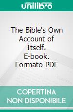 The Bible's Own Account of Itself. E-book. Formato PDF