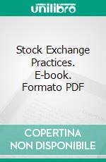 Stock Exchange Practices. E-book. Formato PDF ebook