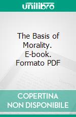 The Basis of Morality. E-book. Formato PDF ebook