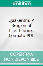 Quakerism: A Religion of Life. E-book. Formato PDF ebook di Rufus Matthew Jones