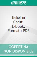 Belief in Christ. E-book. Formato PDF ebook di Charles Gore