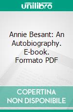 Annie Besant: An Autobiography. E-book. Formato PDF ebook