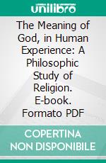 The Meaning of God, in Human Experience: A Philosophic Study of Religion. E-book. Formato PDF ebook