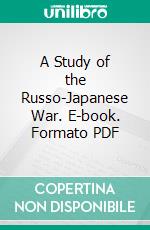 A Study of the Russo-Japanese War. E-book. Formato PDF ebook di Chasseur