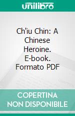 Ch'iu Chin: A Chinese Heroine. E-book. Formato PDF