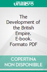 The Development of the British Empire. E-book. Formato PDF ebook di Howard Robinson