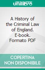 A History of the Criminal Law of England. E-book. Formato PDF ebook