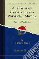 A Treatise on Gyrostatics and Rotational Motion: Theory and Applications. E-book. Formato PDF ebook