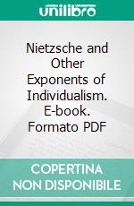 Nietzsche and Other Exponents of Individualism. E-book. Formato PDF ebook