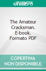 The Amateur Cracksman. E-book. Formato PDF ebook