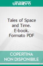 Tales of Space and Time. E-book. Formato PDF ebook