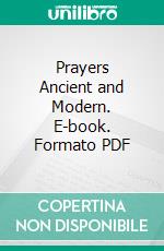 Prayers Ancient and Modern. E-book. Formato PDF ebook di Mary Wilder Tileston