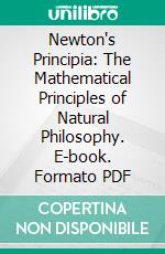 Newton's Principia: The Mathematical Principles of Natural Philosophy. E-book. Formato PDF ebook