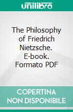 The Philosophy of Friedrich Nietzsche. E-book. Formato PDF ebook di Johannes Broene