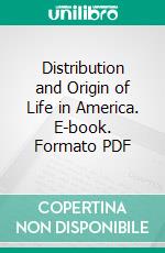 Distribution and Origin of Life in America. E-book. Formato PDF ebook di Robert Francis Scharff