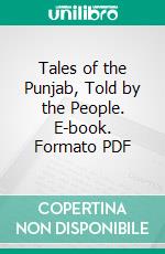 Tales of the Punjab, Told by the People. E-book. Formato PDF ebook di Flora