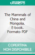 The Mammals of China and Mongolia. E-book. Formato PDF ebook di Glover M. Allen