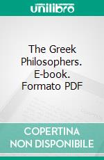 The Greek Philosophers. E-book. Formato PDF ebook