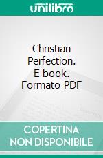 Christian Perfection. E-book. Formato PDF ebook di P. T. Forsyth