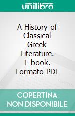 A History of Classical Greek Literature. E-book. Formato PDF