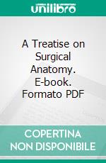 A Treatise on Surgical Anatomy. E-book. Formato PDF ebook