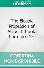 The Electric Propulsion of Ships. E-book. Formato PDF