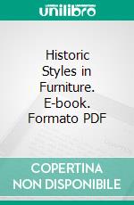 Historic Styles in Furniture. E-book. Formato PDF ebook di Virginia Robie