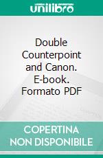 Double Counterpoint and Canon. E-book. Formato PDF ebook