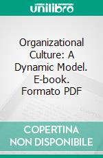 Organizational Culture: A Dynamic Model. E-book. Formato PDF ebook di Edgar H. Schein