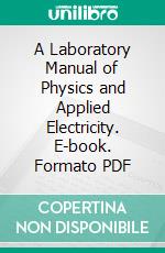 A Laboratory Manual of Physics and Applied Electricity. E-book. Formato PDF ebook