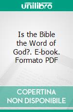 Is the Bible the Word of God?. E-book. Formato PDF ebook