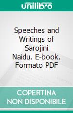 Speeches and Writings of Sarojini Naidu. E-book. Formato PDF ebook