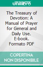 The Treasury of Devotion: A Manual of Prayer for General and Daily Use. E-book. Formato PDF ebook