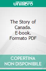 The Story of Canada. E-book. Formato PDF ebook