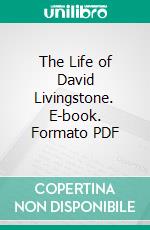 The Life of David Livingstone. E-book. Formato PDF ebook