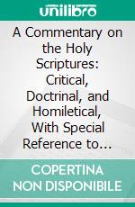 A Commentary on the Holy Scriptures: Critical, Doctrinal, and Homiletical, With Special Reference to Ministers and Students. E-book. Formato PDF ebook