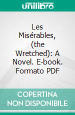 Les Misérables, (the Wretched): A Novel. E-book. Formato PDF ebook