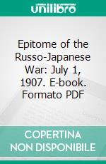 Epitome of the Russo-Japanese War: July 1, 1907. E-book. Formato PDF ebook