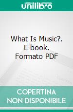 What Is Music?. E-book. Formato PDF ebook