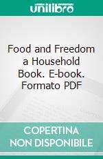 Food and Freedom a Household Book. E-book. Formato PDF ebook di Mabel Dulon Purdy