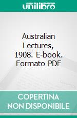 Australian Lectures, 1908. E-book. Formato PDF ebook