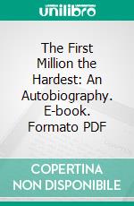 The First Million the Hardest: An Autobiography. E-book. Formato PDF ebook
