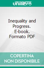 Inequality and Progress. E-book. Formato PDF